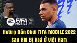 Hướng Dẫn Chơi Lại FIFA Mobile 2022 Sau Khi Bị  EA Xóa Khỏi Thị Trường Việt Nam |[FIFA MOBILE 2022]