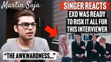 Singer Reacts EXO was ready to RISK IT ALL for this interviewer | Martin Saja