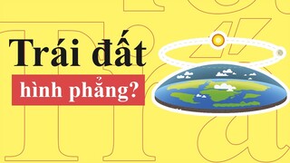 Flat Earth Theory | Sự Thật Về Cộng Đồng Trái Đất Phẳng | If Earth Isn't Flat Meme |Từ Điển Internet