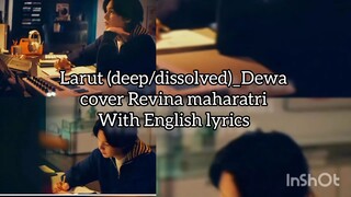 Larut (Dissolve/deep)_Dewa cover Revina maharatri with Eng sub