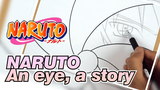 NARUTO
An eye, a story