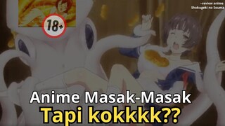 Anime Masak Masak Indah nan Nikmatt tobrat !! 🥵🤤 || Review Anime Shokugeki no Souma