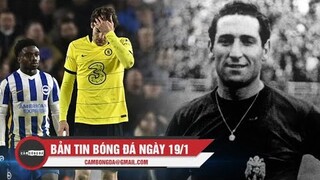 Bản tin Bóng Đá ngày 19/1 | Chelsea hụt hơi trong cuộc đua vô địch; Huyền thoại Cúp C1 từ trần