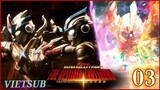 [Vietsub] Ultra Galaxy Fight The Destined Crossroad Tập 3 #UGF3 #UltraGalaxyFight #Zinno #Ultraman