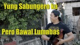 Yung Sabungero Ka Pero Bawal Lumabas