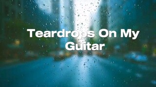 Teardrops On My Guitar - Taylor Swift