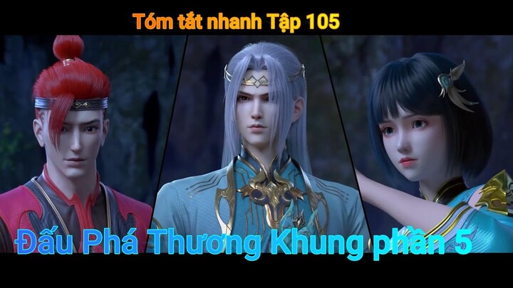 Tóm tắt nhanh "Tập 105 Đấu Phá Thương Khung phần 5" - Phim 10 Phút