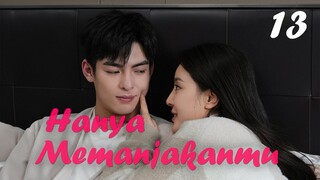 【INDO SUB】Episode 13丨Hanya Memanjakanmu丨Just Spoil You丨偏偏宠爱