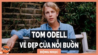 TOM ODELL - KHI NỖI BUỒN TRỞ THÀNH NGHỆ THUẬT. | Spiderum Giải Trí | nhatm1nh | Động nhạc