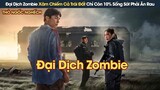 [Review Phim] Đại Dịch Zombie Xâm Chiếm Cả Trái Đất Con Người Chỉ Còn 10% Sống Sót Phải Ăn Rau