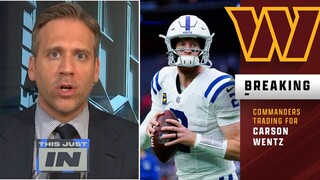 [BREAKING NEWS] Colts trading Carson Wentz to Commanders - Max Kellerman reacts to Washington' trade