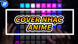 Mỗi năm 1 bài Anime | Launchpad Cover / 7 người hợp tấu_2