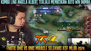 KOMBO LING ALBERT ANGELA SANZ KELUAR! FNOC VS ONIC MIRACLE SELEKNAS IESF MLBB 2024