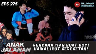 RENCANA IYAN BUAT BOY!HAIKAL IKUT GEREGETAn! - ANAK JALANAN