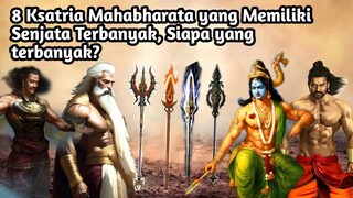 8 KSATRIA MAHABHARATA YANG MEMILIKI SENJATA TERBANYAK! SIAPA YANG TERATAS?