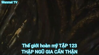 Thế giới hoàn mỹ TẬP 123-THẬP NGŨ GIA CẨN THẬN