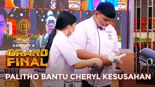 SALUT BANGET! PALITHO BANTU CHERYL YANG KESUSAHAN | GRAND FINAL | MASTERCHEF INDONESIA