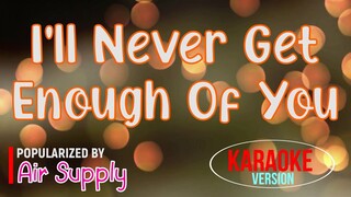 I'll Never Get Enough Of You - Air Supply | Karaoke Version 🎼