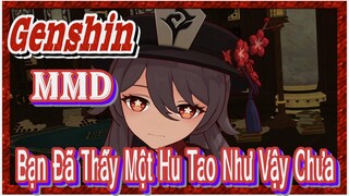 [Genshin, MMD] Bạn Đã Thấy Một Hu Tao Như Vậy Chưa?