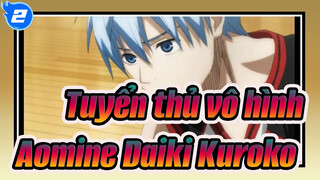 [Tuyển thủ vô hình] Aomine Daiki&Tetsuya Kuroko| Từ góc nhìn của Kuroko_2