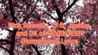 Pink Sweat$ - 17 ft. Joshua and DK of SEVENTEEN (Romanised) Lyrics