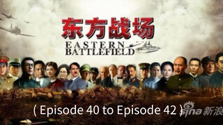🇨🇳  东方战场  Eastern Battlefield  2016  (Episode 40 to Episode 42)