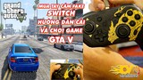 Hướng dẫn cài và chơi game GTA V với tay cầm Fake Switch mới mua