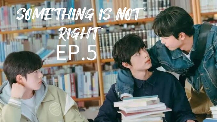 Something Is Not Right Ep.5 (english sub)