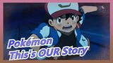 [Pokémon TV Ver. / AMV] This's a Story of All of Us
