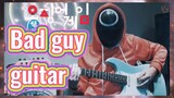 Bad guy guitar