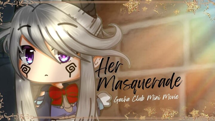 Her Masquerade [Original GCMM] Gacha Club Mini Movie