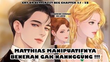 Layla Menjadi Bunga Terindah Berkat Matthias - Cry or Better yet Beg Chapter 27 - 28