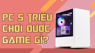 PC 5 TRIỆU LIỆU CÓ CHƠI ĐƯỢC GAME?? NGUYỄN CÔNG PC