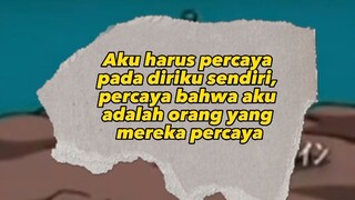 Aku harus percaya pada diriku sendiri, percaya bahwa aku adalah orang yang mereka percaya