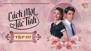 [Vietsub] Cách Một Tấc Tình - Tập 7