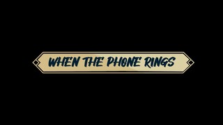 02 WHEN THE PHONE RINGS