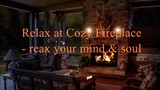 Chillax, free your Mind & Soul in a Cozy Fireplace - For Stress Reliever