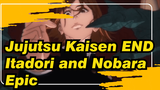 Jujutsu Kaisen END
Itadori and Nobara Epic