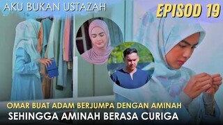 Sinopsis Aku Bukan Ustazah Episod 19 : Aminah Berasa Curiga Omar Telah Bawa Zahira Tinggal di Rumah