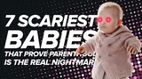 7 Scariest Babies That Prove Parenthood Is the Real Nightmare