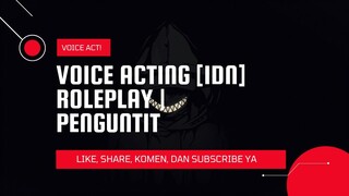VOICE ACTING ROLEPLAY [INDONESIA] || PENGUNTIT/STALKER