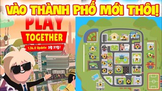 CHI TIẾT UPDATE 31-3 ĐUA XE, NGÂN HÀNG, TÀU NGẦM, THÀNH PHỐ MỚI RỘNG LỚN | PLAY TOGETHER