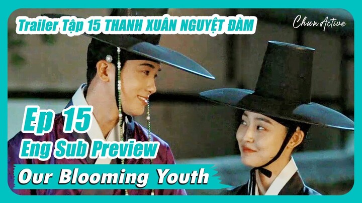 [ENG SUB / Vietsub] 'Our Blooming Youth' Episode 15 Preview - Trailer Thanh Xuân Nguyệt Đàm Tập 15