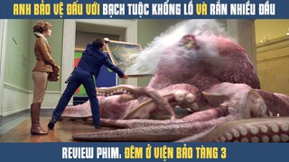 [Review Phim] Lại Là Anh Bảo Vệ Bảo Tàng Đấu Với Bạch Tuộc Khổng Lồ Và Rắn Thần Naga