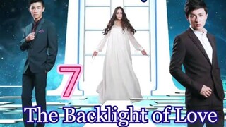 EP.7 THE BACKLIGHT OF LOVE ENG-SUB