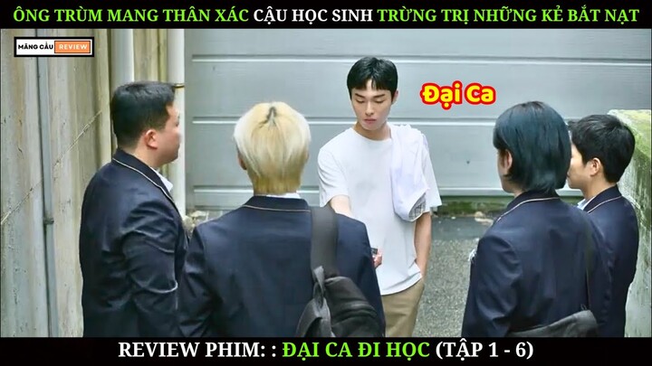 [Review Phim] Đại Ca Đi Học | Ông Trùm Trong Hình Hài Học Sinh Trừng Trị Những kẻ Bắt Nạt | Tập 1-6