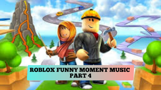 ROBLOX FUNNY MOMENT MUSIC #Part 4