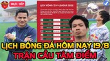 🔴Lịch Trực Tiếp Bóng Đá Hôm Nay 19/8: HAGL vs Hải Phòng, Trận Cầu 6 Điểm Vleague