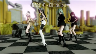 [MMD - KPOP] "BLACKPINK - Kill This Love"