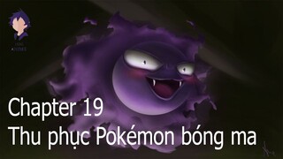 Pokémon - Chapter 19: Thu phục pokémon bóng ma